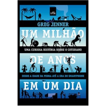 Um Milhão De Anos Em Um Dia: Da Idade Da Pedra à Era Do Smartphone