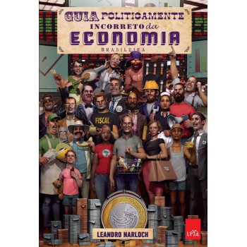 Guia Politicamente Incorreto Da Economia Brasileira