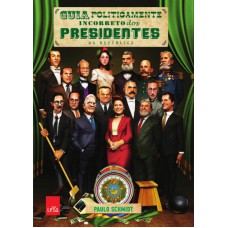 Guia Politicamente Incorreto Dos Presidentes Da República