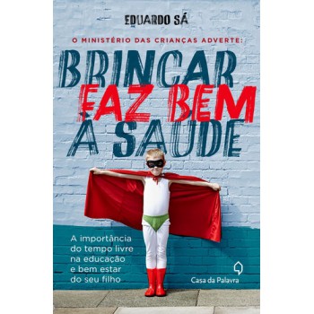 O Ministério Das Crianças Adverte: Brincar Faz Bem à Saúde