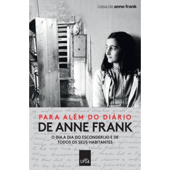 Para além do diário de Anne Frank: O dia a dia do esconderijo e de todos os seus habitantes