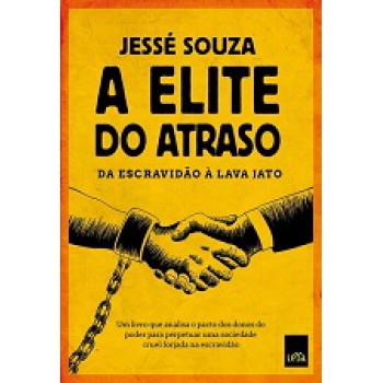 Elite Do Atraso, A - Da Escravidão A Lava Jato