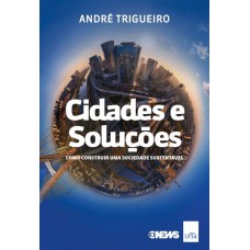 Cidades E Soluções: Como Construir Uma Sociedade Sustentável