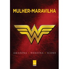 Mulher-maravilha: Amazona, Heroína, Ícone