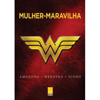 Mulher-maravilha: Amazona, Heroína, Ícone