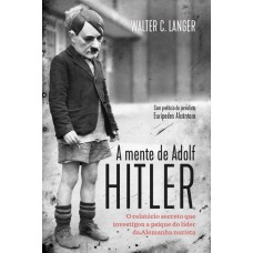 A mente de Adolf Hitler: O relatório secreto que investigou a psique do líder da Alemanha nazista