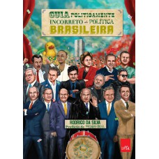 Guia Politicamente Incorreto Da Política Brasileira
