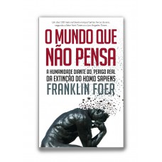 O mundo que não pensa: A humanidade diante do perigo real da extinção do homo sapiens