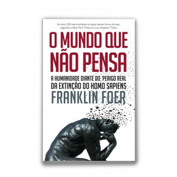 O mundo que não pensa: A humanidade diante do perigo real da extinção do homo sapiens