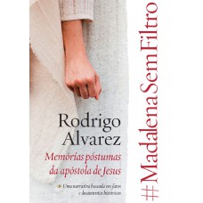 #madalenasemfiltro: Memórias Póstumas Da Apóstola De Jesus