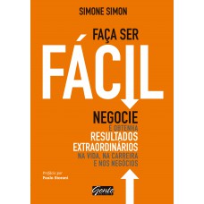 Faça ser fácil: Negocie e obtenha resultados extraordinários na vida, na carreira e nos negócios