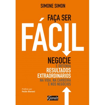 Faça ser fácil: Negocie e obtenha resultados extraordinários na vida, na carreira e nos negócios