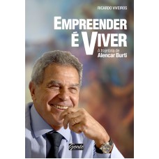 Empreender é viver: A trajetória de Alencar Burti