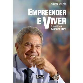 Empreender é viver: A trajetória de Alencar Burti