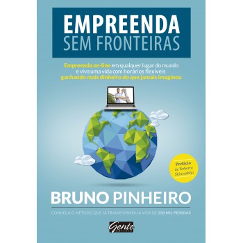 Empreenda Sem Fronteiras: Empreenda On-line Em Qualquer Lugar Do Mundo E Viva Uma Vida Com Horários Flexíveis Ganhando Mais Dinheiro Do Que Jamais Imaginou