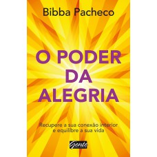 O poder da alegria: Recupere a sua conexão interior e equilibre a sua vida