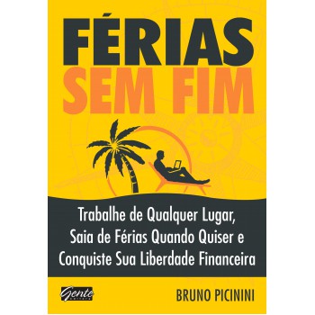 Férias sem fim: Trabalhe de qualquer lugar, saia de férias quando quiser e conquiste sua liberdade financeira