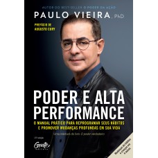 Poder E Alta Performance: O Manual Prático Para Reprogramar Seus Hábitos E Promover Mudanças Profundas Em Sua Vida