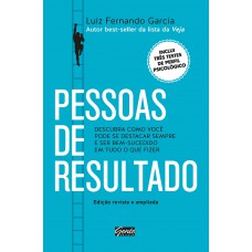 Pessoas De Resultado: Descubra Como Você Pode Se Destacar Sempre E Ser Bem-sucedido Em Tudo O Que Fizer