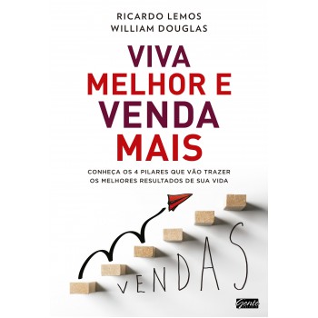 Viva Melhor E Venda Mais: Conheça Os 4 Pilares Que Vão Trazer Os Melhores Resultados De Sua Vida