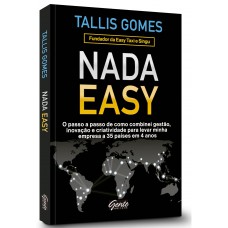 Nada Easy: O Passo A Passo De Como Combinei Gestão, Inovação E Criatividade Para Levar Minha Empresa A 35 Países Em 4 Anos