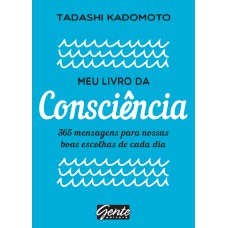 Meu Livro Da Consciência: 365 Mensagens Para Nossas Boas Escolhas De Cada Dia