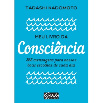 Meu Livro Da Consciência: 365 Mensagens Para Nossas Boas Escolhas De Cada Dia