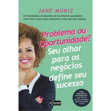 Problema ou oportunidade? Seu olhar para os negócios define seu sucesso: De vendedora a fundadora de um negócio milionário: você tem a chave para construir a vida dos seus sonhos