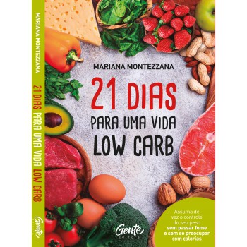 21 Dias Para Uma Vida Low Carb: Como Encontrar Um Caminho Eficiente Que Acabe Com O Vai E Vem Do Peso E Aumente A Minha Autoestima? Nos Deparamos Com Essa Pergunta Incontáveis Vezes. São Tantas Dietas, Promessas E, Principalmente, Frustrações, Que En