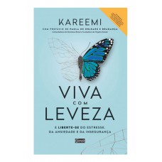 Viva Com Leveza: E Liberte-se Do Estresse, Da Ansiedade E Da Insegurança.