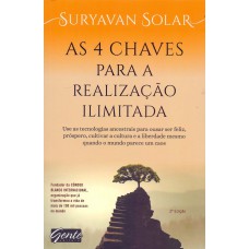 As 4 chaves para a realização ilimitada: Use as tecnologias ancestrais para ousar ser feliz, próspero e cultivar a cultura e a liberdade mesmo quando o mundo parece um caos