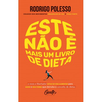 Este Não é Mais Um Livro De Dieta: O Novo E Libertador Estilo De Vida Alimentar Para Saúde E Boa Forma Que