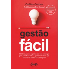 Gestão Fácil: Multiplique Seus Negócios Com Uma Estratégia Para Gerar Facilidades E Operar De Maneira ágil Em Todas As Pontas Da Sua Empresa