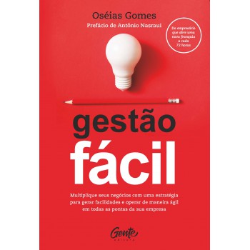 Gestão Fácil: Multiplique Seus Negócios Com Uma Estratégia Para Gerar Facilidades E Operar De Maneira ágil Em Todas As Pontas Da Sua Empresa