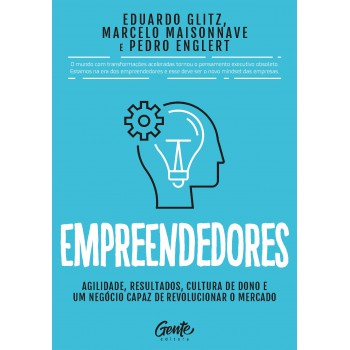 Empreendedores: Agilidade, Resultados, Cultura De Dono E Um Negócio Capaz De Revolucionar O Mercado