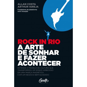 ROCK IN RIO A ARTE DE SONHAR E FAZER ACONTECER