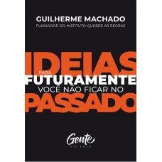 IDEIAS PARA FUTURAMENTE VOCÊ NÃO FICAR NO PASSADO