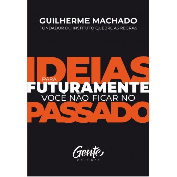 IDEIAS PARA FUTURAMENTE VOCÊ NÃO FICAR NO PASSADO