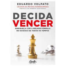 Decida vencer: Enriqueça com a melhor fórmula de sucesso de todos os tempos