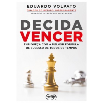 Decida vencer: Enriqueça com a melhor fórmula de sucesso de todos os tempos