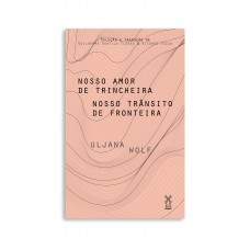 Nosso Amor De Trincheira Nosso Tr?nsito De Fronteira