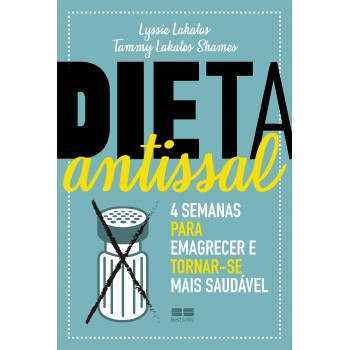 Dieta Antissal: 4 Semanas Para Emagrecer E Tornar-se Mais Saudável