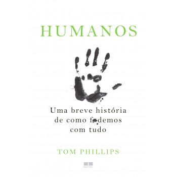 Humanos: Uma Breve História De Como F*demos Com Tudo