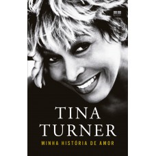 Tina Turner: Minha História De Amor