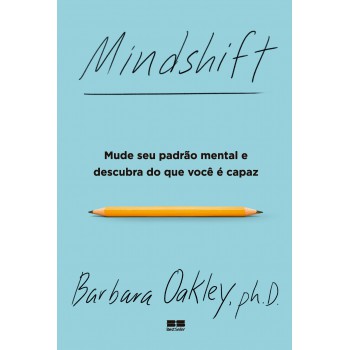 Mindshift: Mude Seu Padrão Mental E Descubra Do Que Você é Capaz