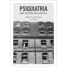 Psiquiatria: Uma História Não Contada