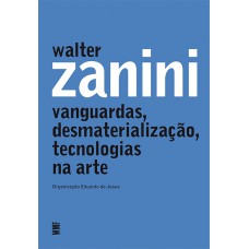 Walter Zanini: Vanguardas, Desmaterialização, Tecnologias Na Arte