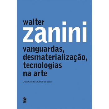 Walter Zanini: Vanguardas, Desmaterialização, Tecnologias Na Arte
