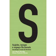 Sujeito, Tempo E Espaço Ficcionais: Introdução à Teoria Da Literatura