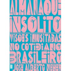 Almanaque Insólito: Visões Inusitadas No Cotidiano Brasileiro